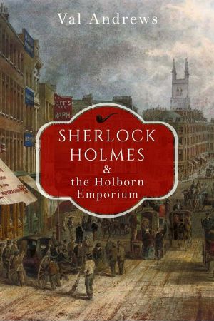 [Sherlock Mysteries 01] • SHERLOCK HOLMES AND THE HOLBORN EMPORIUM a classic British detective mystery novel